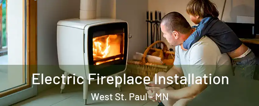  Electric Fireplace Installation West St. Paul - MN