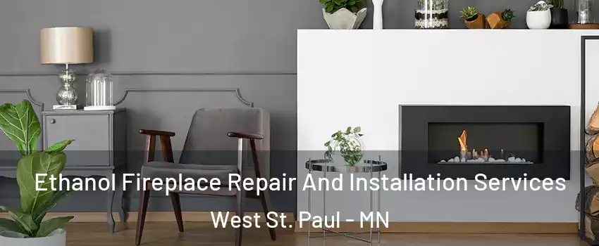  Ethanol Fireplace Repair And Installation Services West St. Paul - MN
