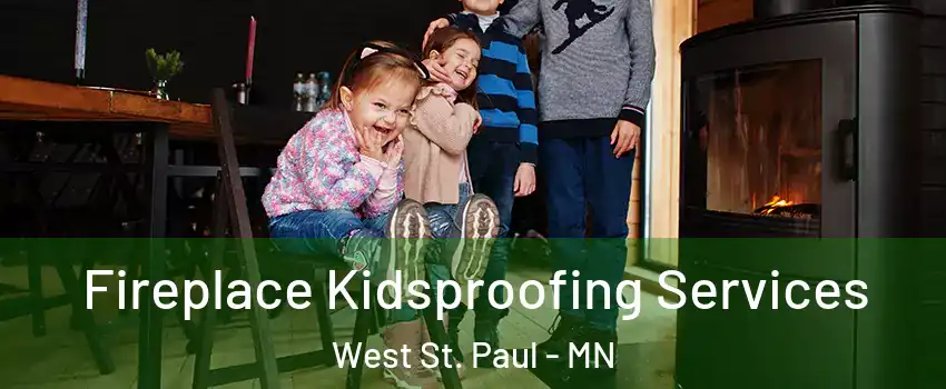 Fireplace Kidsproofing Services West St. Paul - MN