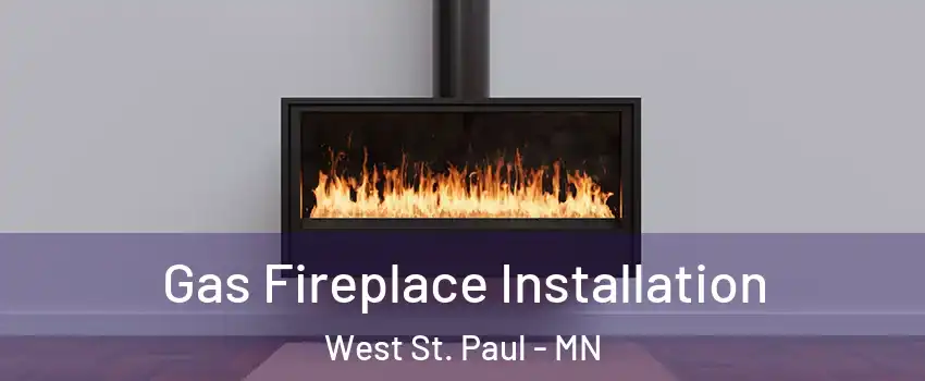  Gas Fireplace Installation West St. Paul - MN