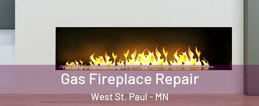  Gas Fireplace Repair West St. Paul - MN
