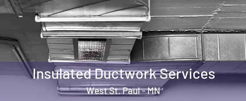  Insulated Ductwork Services West St. Paul - MN