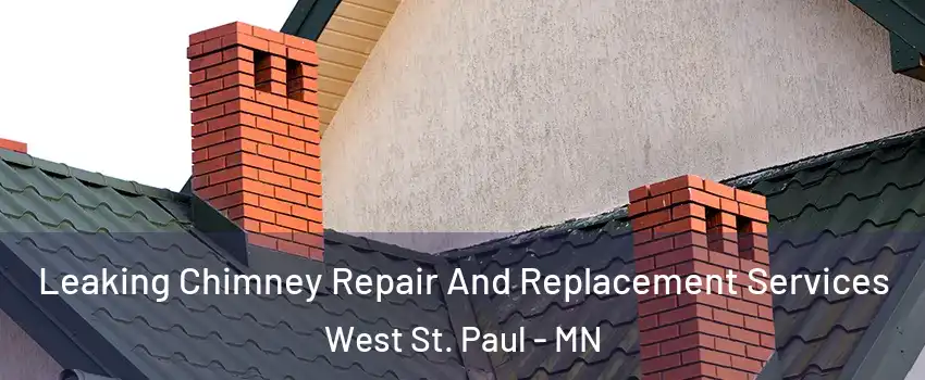  Leaking Chimney Repair And Replacement Services West St. Paul - MN