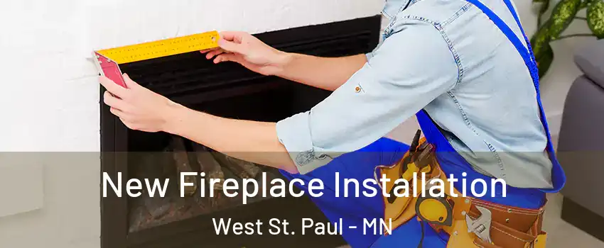  New Fireplace Installation West St. Paul - MN