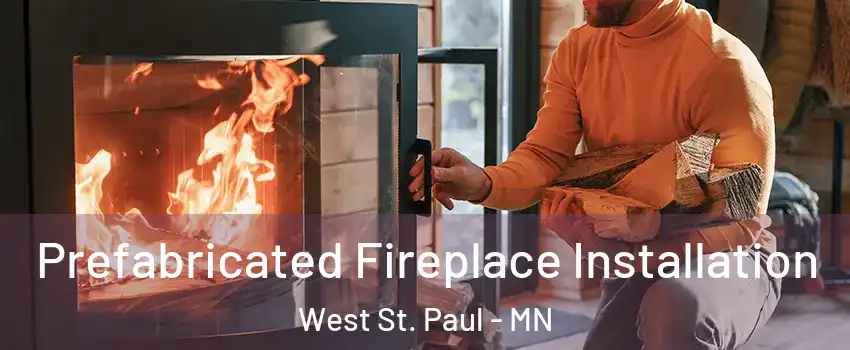  Prefabricated Fireplace Installation West St. Paul - MN
