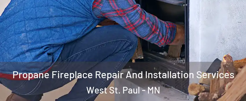  Propane Fireplace Repair And Installation Services West St. Paul - MN