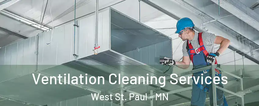  Ventilation Cleaning Services West St. Paul - MN