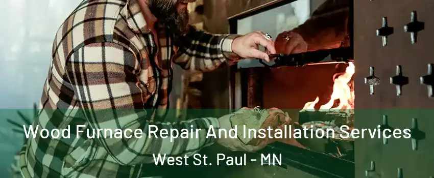  Wood Furnace Repair And Installation Services West St. Paul - MN
